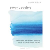 Rest + Calm: Gentle yoga and mindful practices to nurture and restore yourself