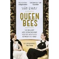Queen Bees: Six Brilliant and Extraordinary Society Hostesses Between the Wars - A Spectacle of Celebrity, Talent, and Burning Ambition
