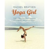 Yoga Girl: Finding Happiness, Cultivating Balance and Living with Your Heart Wide Open