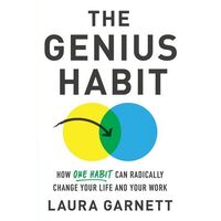Genius Habit, The: How One Habit Can Radically Change Your Work and Your Life