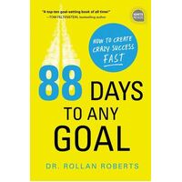 88 Days to Any Goal: How to Create Crazy Success - Fast