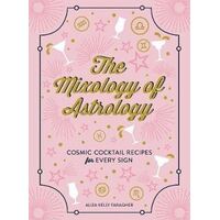 The Mixology of Astrology, Cosmic Cocktail Recipes for Every Sign