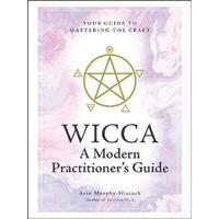 Wicca: A Modern Practitioner's Guide: Your Guide to Mastering the Craft