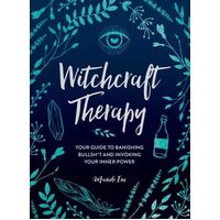 Witchcraft Therapy: Your Guide to Banishing Bullsh*t and Invoking Your Inner Power