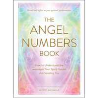 Angel Numbers Book, The: How to Understand the Messages Your Spirit Guides Are Sending You