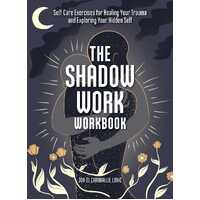 Shadow Work Workbook, The: Self-Care Exercises for Healing Your Trauma and Exploring Your Hidden Self