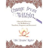 Change from Within: A Journal of Exercises and Meditations to Transform, Empower, and Reconnect
