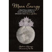 Moon Energy: A Practical Guide to Using Lunar Cycles to Unleash Your Inner Goddess