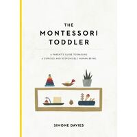 Montessori Toddler, The: A Parent's Guide to Raising a Curious and Responsible Human Being