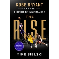 The Rise: Kobe Bryant and the Pursuit of Immortality