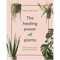 Healing Power of Plants, The: The Hero House Plants that Love You Back