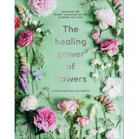 Healing Power of Flowers, The: discover the secret language of the flowers you love