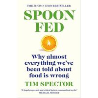 Spoon-Fed: The #1 Sunday Times bestseller that shows why almost everything we've been told about food is wrong