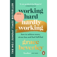 Working Hard, Hardly Working: How to achieve more, stress less and feel fulfilled: THE #1 SUNDAY TIMES BESTSELLER