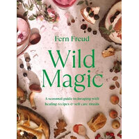 Wild Magic: Healing plant-based recipes and soothing self-care rituals