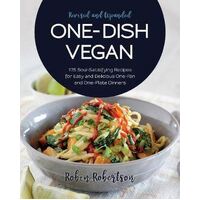 One-Dish Vegan Revised and Expanded Edition: 175 Soul-Satisfying Recipes for Easy and Delicious One-Pan and One-Plate Dinners