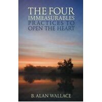 Four Immeasurables, The: Practices to Open the Heart