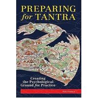 Preparing for Tantra: Creating the Psychological Ground for Practice