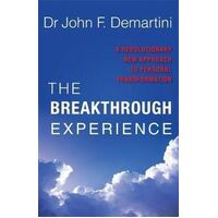 Breakthrough Experience, The: A Revolutionary New Approach to Personal Transformation