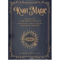 Knot Magic: A Handbook of Powerful Spells Using Witches' Ladders and other Magical Knots
