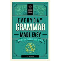 Everyday Grammar Made Easy: A Quick Review of What You Forgot You Knew