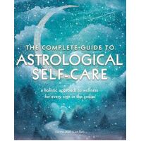 Complete Guide to Astrological Self Care, The: A Holistic Approach to Wellness for Every Sign in the Zodiac