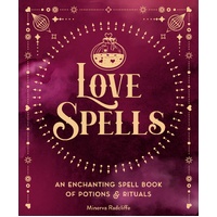 Love Spells: An Enchanting Spell Book of  Potions & Rituals: Volume 3