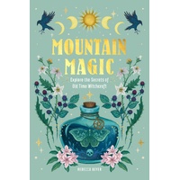 Mountain Magic: Explore the Secrets of Old Time Witchcraft: Volume 1