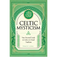 Celtic Mysticism: Your Personal Guide to Celtic and Druid Tradition: Volume 2