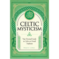 Celtic Mysticism: Your Personal Guide to Celtic and Druid Tradition: Volume 2