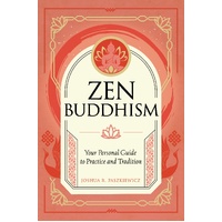 Zen Buddhism: Your Personal Guide to Practice and Tradition: Volume 1