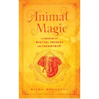 Animal Magic: A Handbook of Mystical Energies and Enchantment: Volume 18