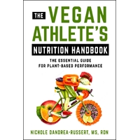 Vegan Athlete's Nutrition Handbook, The: The Essential Guide for Plant-Based Performance