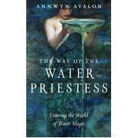 Way of the Water Priestess, The: Entering the World of Water Magic