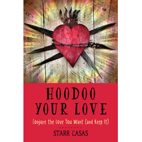 Hoodoo Your Love: Conjure the Love You Want (and Keep it)