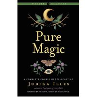 Pure Magic: A Complete Course in Spellcasting Weiser Classics