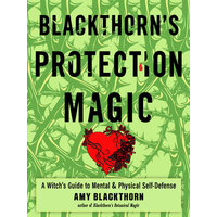 Blackthorn'S Protection Magic: A Witch's Guide to Mental and Physical Self-Defense