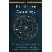 Predictive Astrology - New Edition: Tools to Forecast Your Life and Create Your Brightest Future Weiser Classics