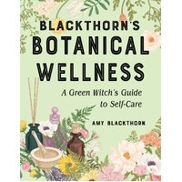 Blackthorn'S Botanical Wellness: A Green Witch's Guide to Self-Care