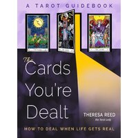 Cards You'Re Dealt, The: How to Deal When Life Gets Real (A Tarot Guidebook)