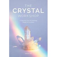 The Crystal Workshop, The: A Journey into the Healing Power of Crystals