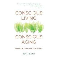 Conscious Living  Conscious Aging: Embrace & Savor Your Next Chapter