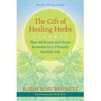 Gift of Healing Herbs, The: Plant Medicines and Home Remedies for a Vibrantly Healthy Life