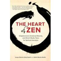 Heart of Zen, The: Enlightenment, Emotional Maturity, and What It Really Takes for Spiritual Liberation