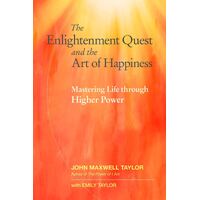 Enlightenment Quest and the Art of Happiness, The: Mastering Life through Higher Power