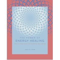 Power of Energy Healing, The: Simple Practices to Promote Wellbeing