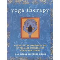 Yoga Therapy: A Guide to the Therapeutic Use of Yoga and Ayurveda for Health and Fitness