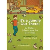 It's a Jungle Out There!: 52 Nature Adventures for City Kids
