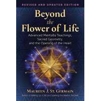 Beyond the Flower of Life: Advanced MerKaBa Teachings, Sacred Geometry, and the Opening of the Heart