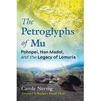 Petroglyphs of Mu, The: Pohnpei, Nan Madol, and the Legacy of Lemuria